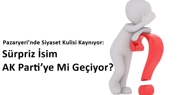 Pazaryeri’nde Siyaset Kulisi Kaynıyor: Sürpriz İsim AK Parti’ye Mi Geçiyor?